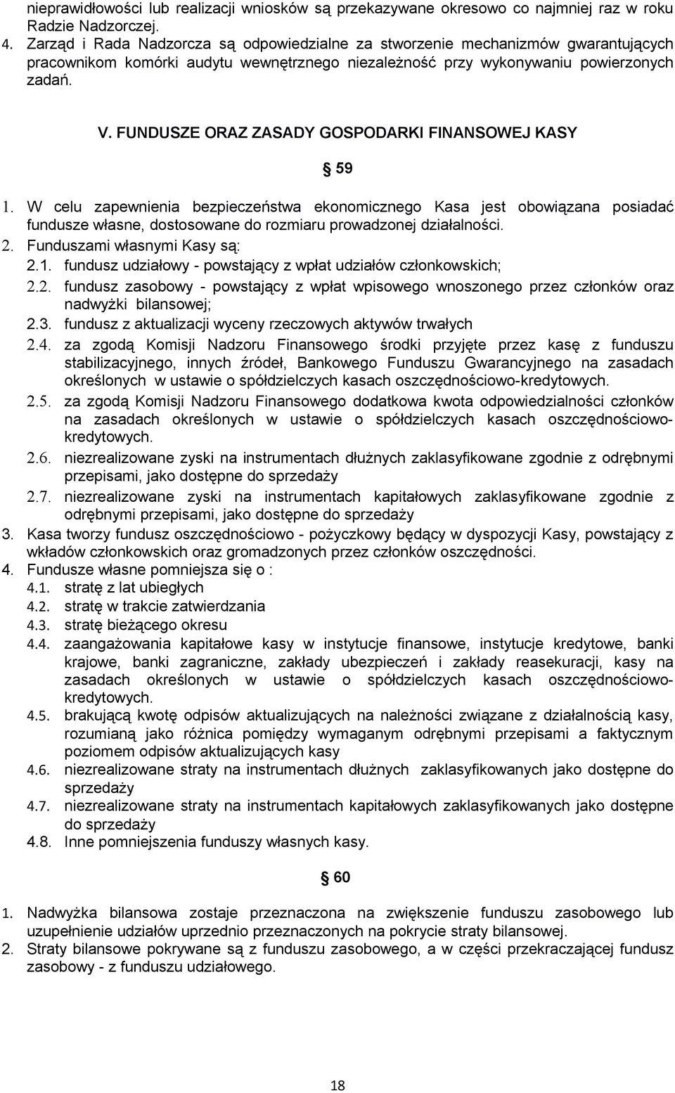 FUNDUSZE ORAZ ZASADY GOSPODARKI FINANSOWEJ KASY 59 1. W celu zapewnienia bezpieczeństwa ekonomicznego Kasa jest obowiązana posiadać fundusze własne, dostosowane do rozmiaru prowadzonej działalności.