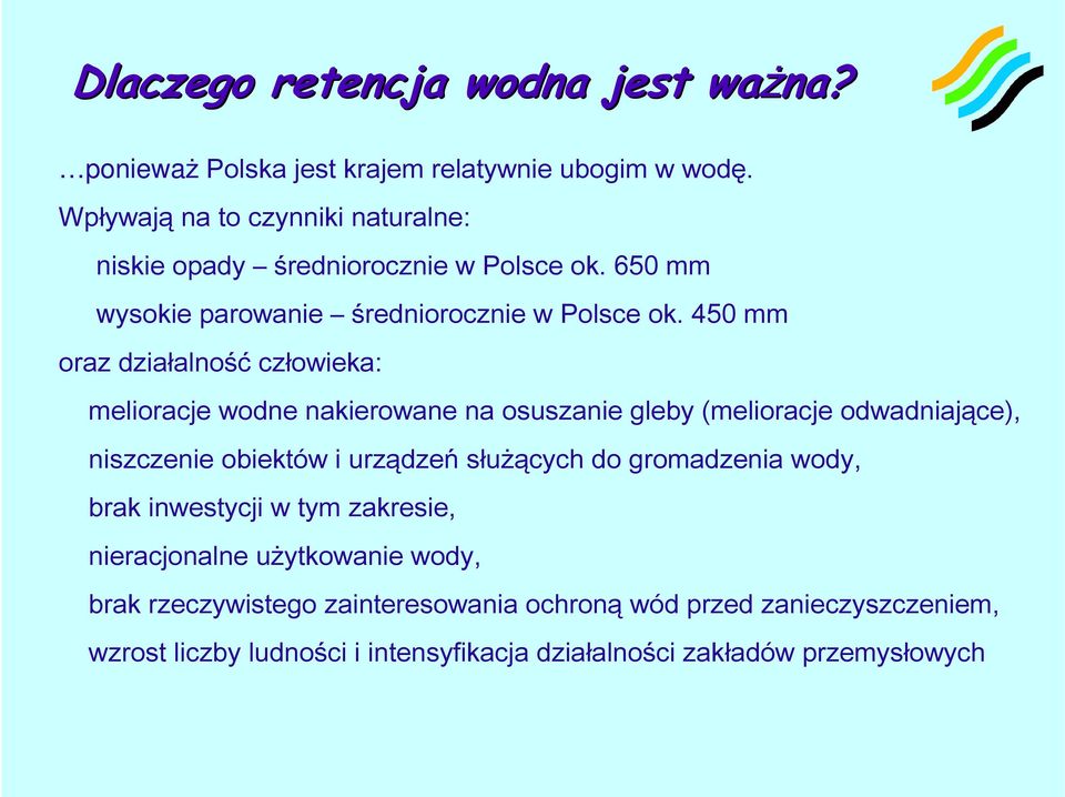 450 mm oraz działalność człowieka: melioracje wodne nakierowane na osuszanie gleby (melioracje odwadniające), niszczenie obiektów i urządzeń służących