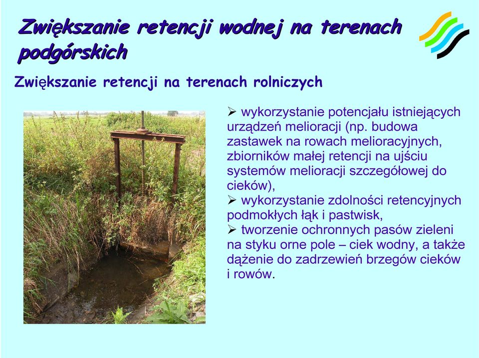 budowa zastawek na rowach melioracyjnych, zbiorników małej retencji na ujściu systemów melioracji szczegółowej do