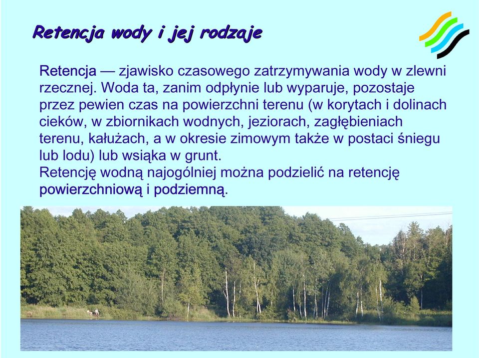 dolinach cieków, w zbiornikach wodnych, jeziorach, zagłębieniach terenu, kałużach, a w okresie zimowym także