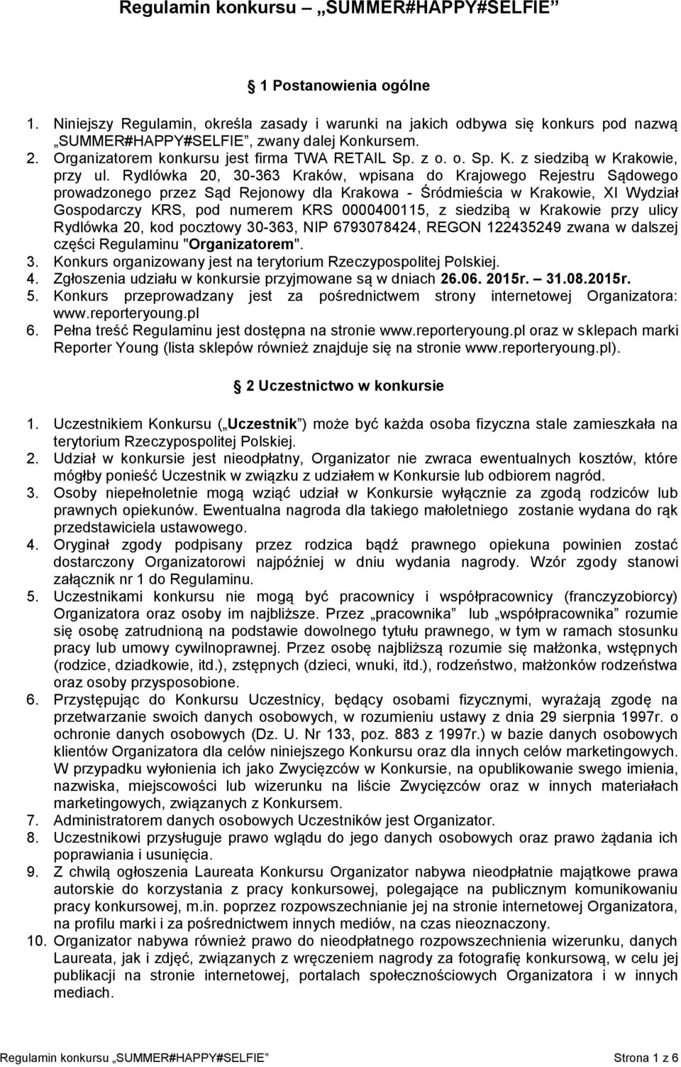 Rydlówka 20, 30-363 Kraków, wpisana do Krajowego Rejestru Sądowego prowadzonego przez Sąd Rejonowy dla Krakowa - Śródmieścia w Krakowie, XI Wydział Gospodarczy KRS, pod numerem KRS 0000400115, z