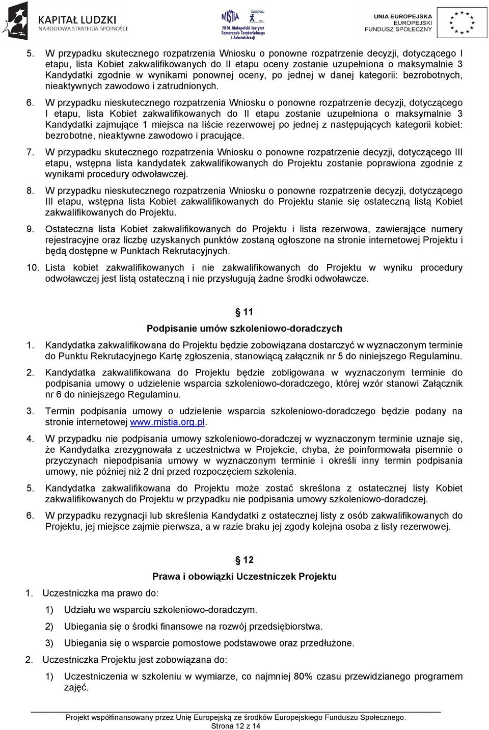 W przypadku nieskuteczneg rzpatrzenia Wnisku pnwne rzpatrzenie decyzji, dtycząceg I etapu, lista Kbiet zakwalifikwanych d II etapu zstanie uzupełnina maksymalnie 3 Kandydatki zajmujące 1 miejsca na