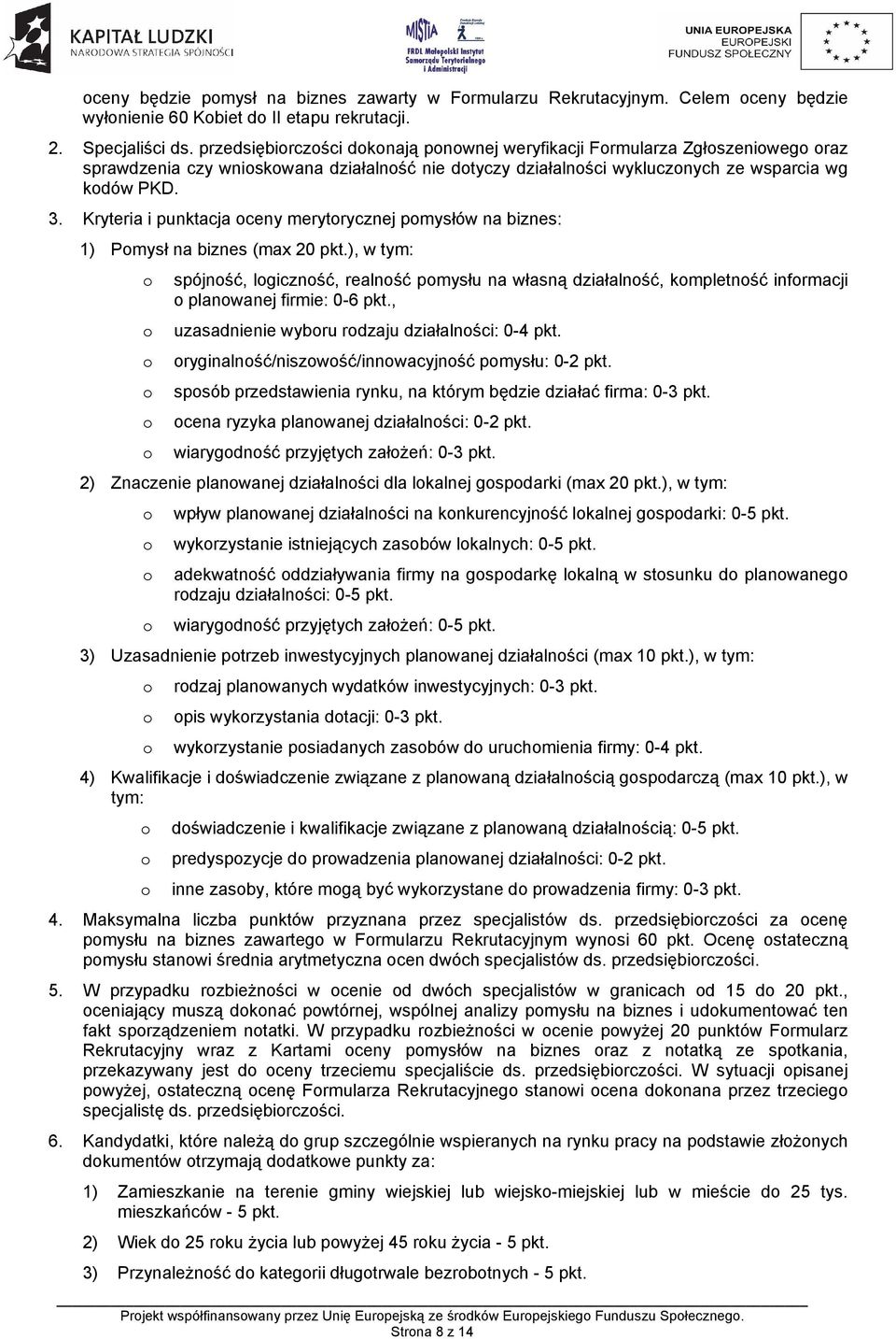 Kryteria i punktacja ceny merytrycznej pmysłów na biznes: 1) Pmysł na biznes (max 20 pkt.