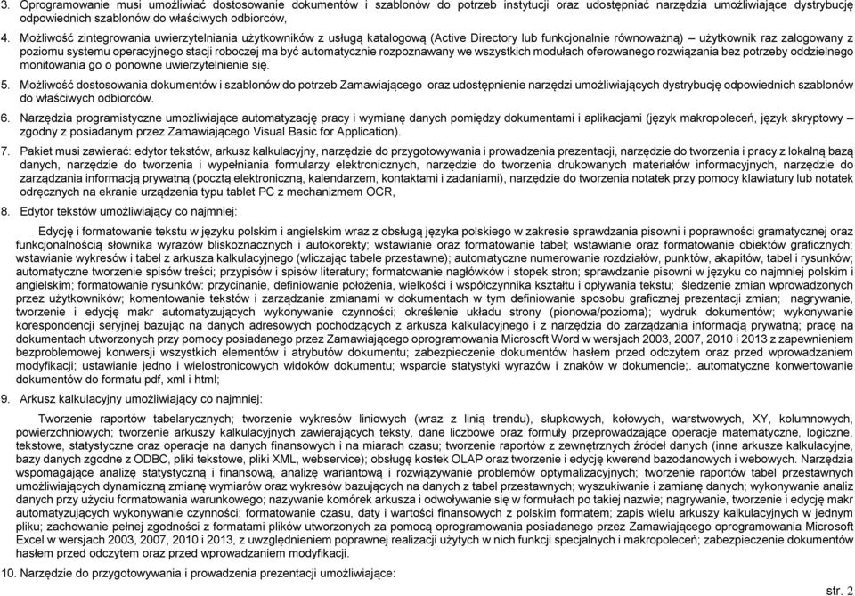 być automatycznie rozpoznawany we wszystkich modułach oferowanego rozwiązania bez potrzeby oddzielnego monitowania go o ponowne uwierzytelnienie się. 5.