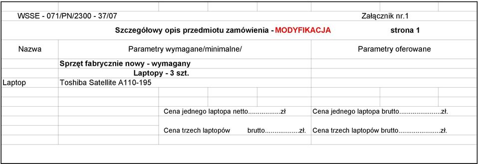 wymagane/minimalne/ Parametry oferowane Laptop Sprzęt fabrycznie nowy - wymagany Laptopy - 3