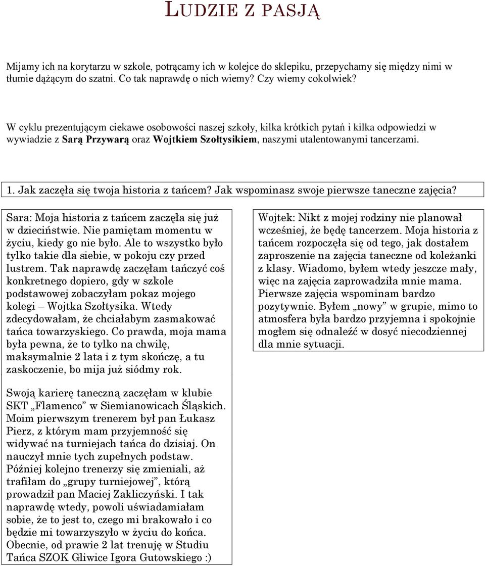 . Jak zaczęła się woja hisoia z ańcem? Jak wspominasz swoje piewsze aneczne zajęcia? aa: Moja hisoia z ańcem zaczęła się już w dziecińswie. Nie pamięam momenu w życiu, kiedy go nie było.