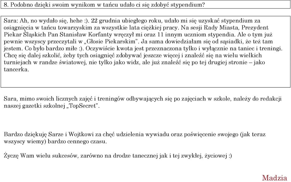 Na sesji Rady Miasa, Pezyden Pieka Śląskich Pan anisław Kofany węczył mi oaz innym uczniom sypendia. Ale o ym już pewnie wszyscy pzeczyali w Głosie Piekaskim.