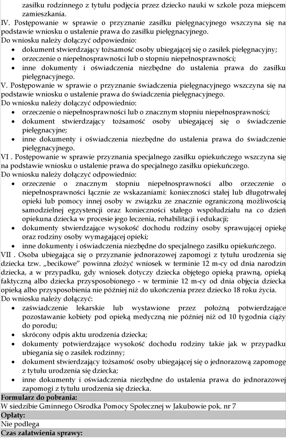 dokument stwierdzający tożsamość osoby ubiegającej się o zasiłek pielęgnacyjny; orzeczenie o niepełnosprawności lub o stopniu niepełnosprawności; inne dokumenty i oświadczenia niezbędne do ustalenia