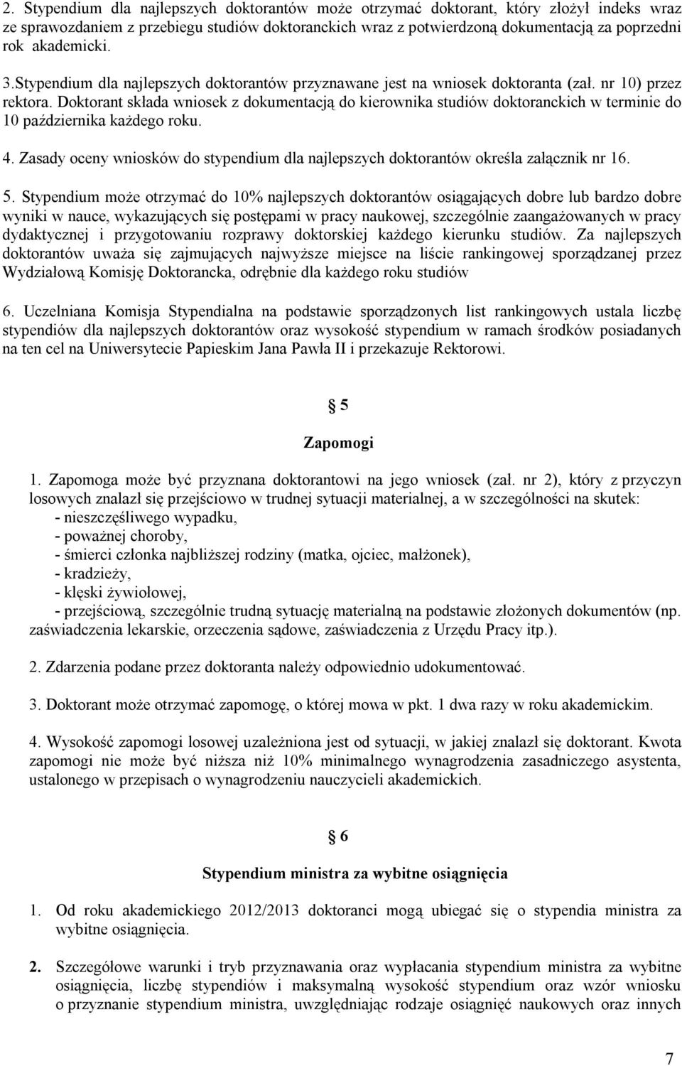 Doktorant składa wniosek z dokumentacją do kierownika studiów doktoranckich w terminie do 10 października każdego roku. 4.