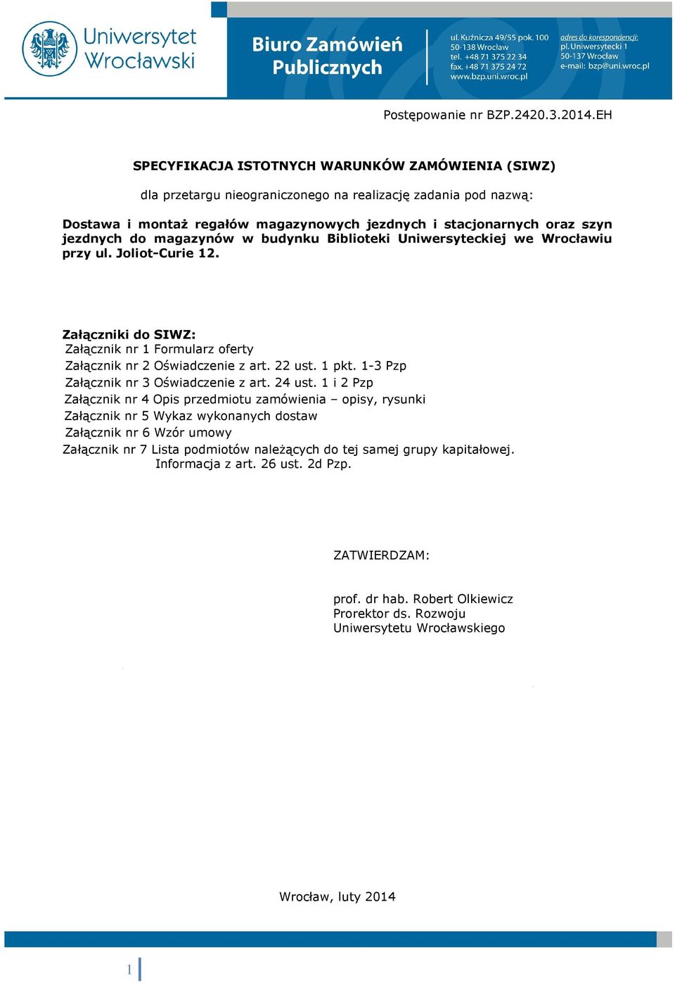 do magazynów w budynku Biblioteki Uniwersyteckiej we Wrocławiu przy ul. Joliot-Curie 12. Załączniki do SIWZ: Załącznik nr 1 Formularz oferty Załącznik nr 2 Oświadczenie z art. 22 ust. 1 pkt.