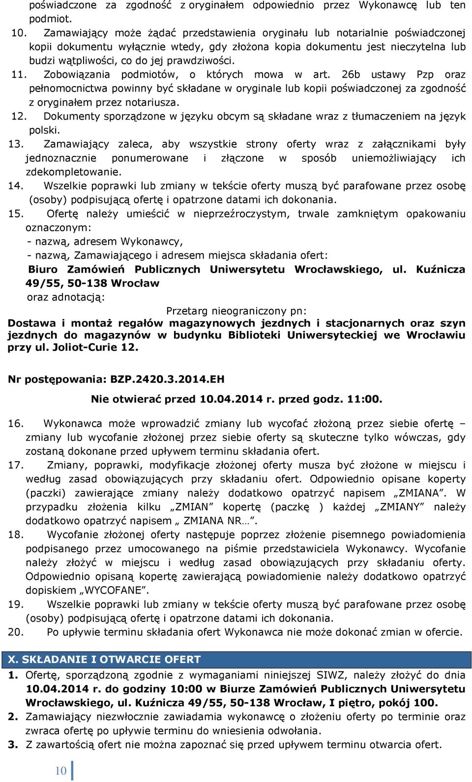 prawdziwości. 11. Zobowiązania podmiotów, o których mowa w art. 26b ustawy Pzp oraz pełnomocnictwa powinny być składane w oryginale lub kopii poświadczonej za zgodność z oryginałem przez notariusza.