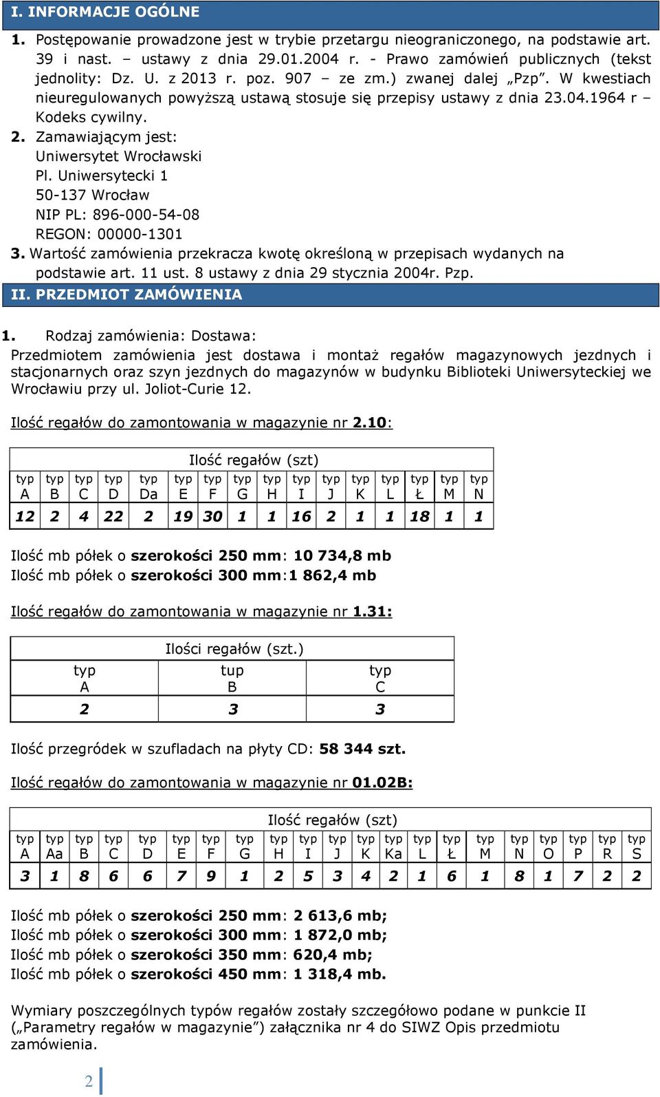 Uniwersytecki 1 50-137 Wrocław NIP PL: 896-000-54-08 REGON: 00000-1301 3. Wartość zamówienia przekracza kwotę określoną w przepisach wydanych na podstawie art. 11 ust.