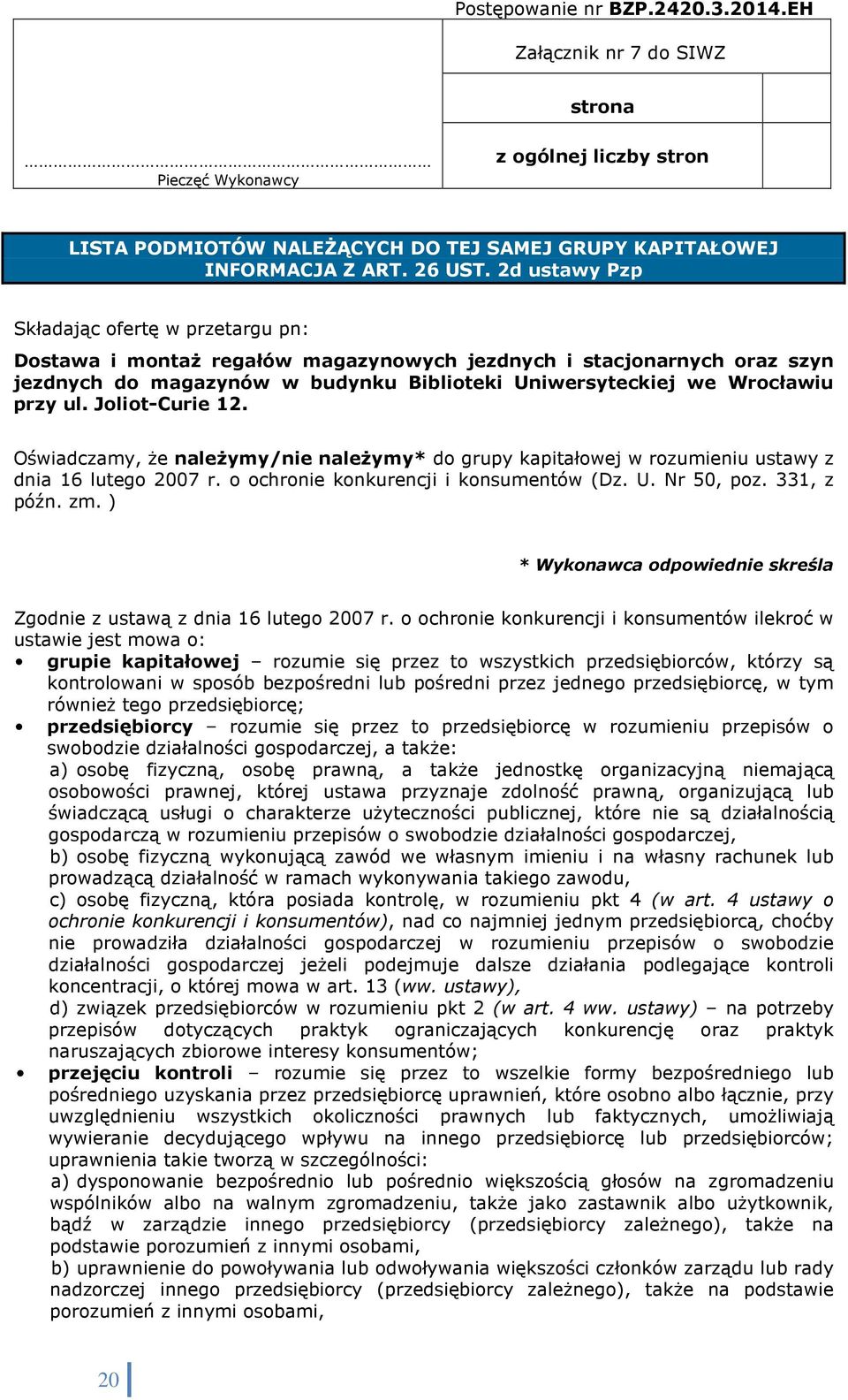 Joliot-Curie 12. Oświadczamy, Ŝe naleŝymy/nie naleŝymy* do grupy kapitałowej w rozumieniu ustawy z dnia 16 lutego 2007 r. o ochronie konkurencji i konsumentów (Dz. U. Nr 50, poz. 331, z późn. zm.