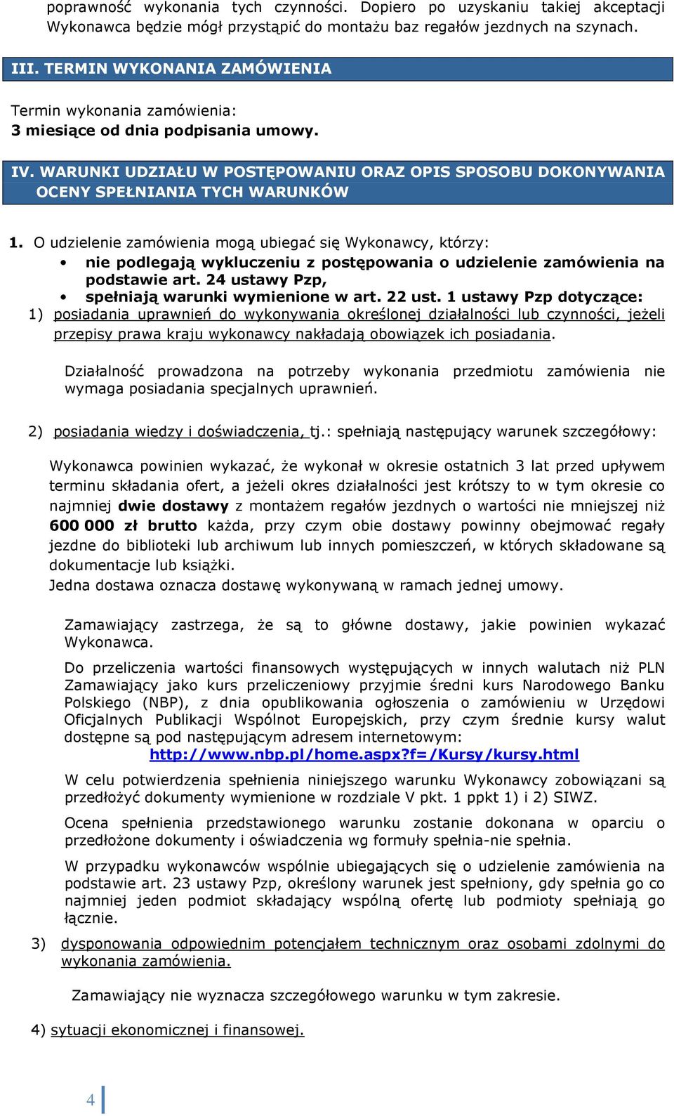 O udzielenie zamówienia mogą ubiegać się Wykonawcy, którzy: nie podlegają wykluczeniu z postępowania o udzielenie zamówienia na podstawie art. 24 ustawy Pzp, spełniają warunki wymienione w art.