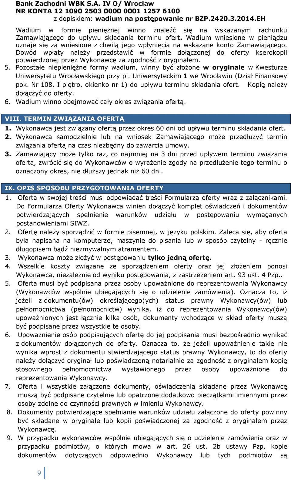 Wadium wniesione w pieniądzu uznaje się za wniesione z chwilą jego wpłynięcia na wskazane konto Zamawiającego.