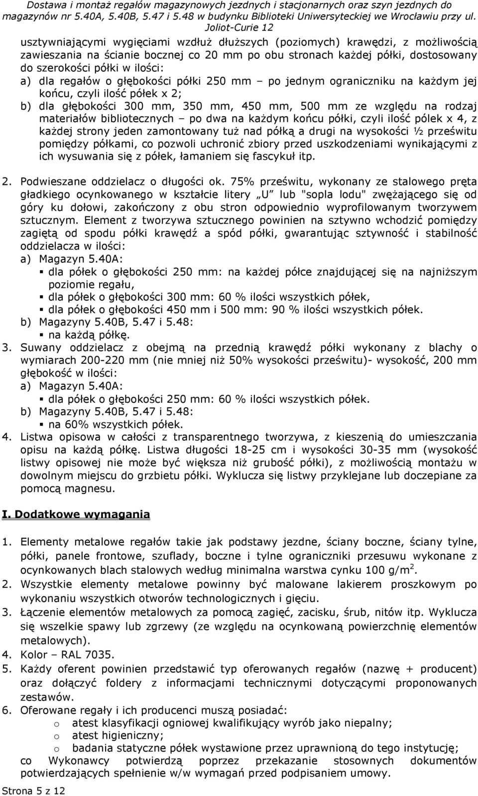 regałów o głębokości półki 250 mm po jednym ograniczniku na każdym jej końcu, czyli ilość półek x 2; b) dla głębokości 300 mm, 350 mm, 450 mm, 500 mm ze względu na rodzaj materiałów bibliotecznych po