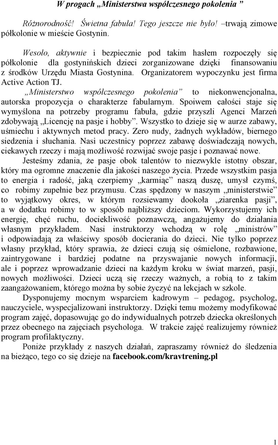 Organizatorem wypoczynku jest firma Active Action TJ. Ministerstwo współczesnego pokolenia to niekonwencjonalna, autorska propozycja o charakterze fabularnym.