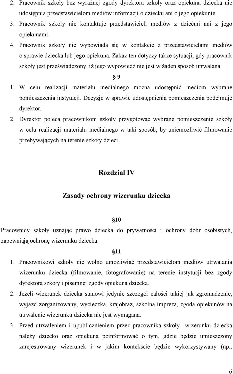 Pracownik szkoły nie wypowiada się w kontakcie z przedstawicielami mediów o sprawie dziecka lub jego opiekuna.