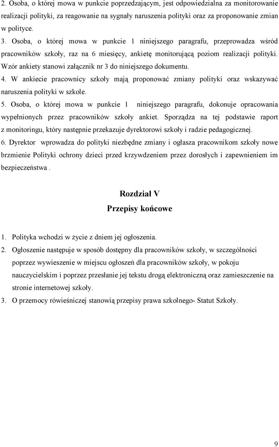 Wzór ankiety stanowi załącznik nr 3 do niniejszego dokumentu. 4. W ankiecie pracownicy szkoły mają proponować zmiany polityki oraz wskazywać naruszenia polityki w szkole. 5.