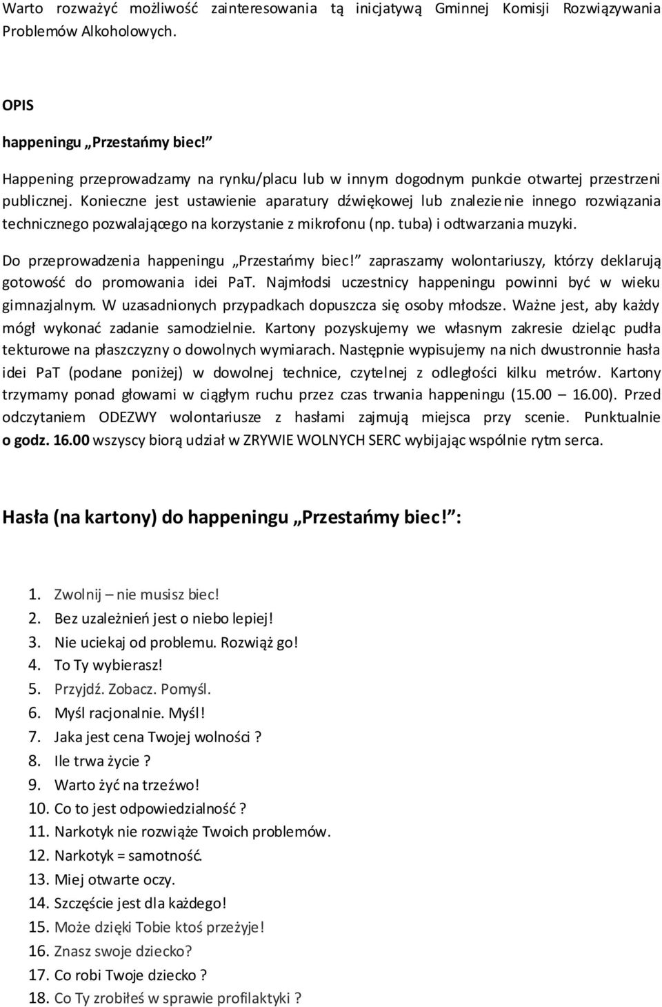 Konieczne jest ustawienie aparatury dźwiękowej lub znalezienie innego rozwiązania technicznego pozwalającego na korzystanie z mikrofonu (np. tuba) i odtwarzania muzyki.