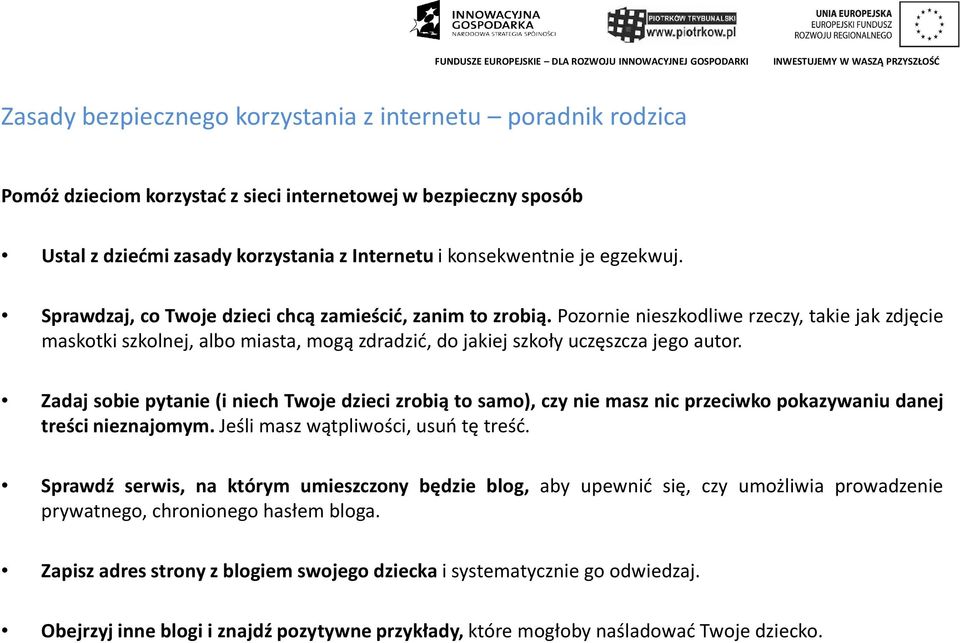 Zadaj sobie pytanie(i niech Twoje dzieci zrobią to samo), czy nie masz nic przeciwko pokazywaniu danej treści nieznajomym. Jeśli masz wątpliwości, usuń tę treść.