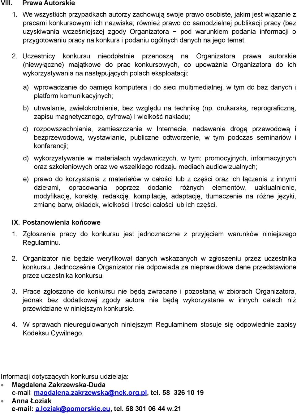 wcześniejszej zgody Organizatora pod warunkiem podania informacji o przygotowaniu pracy na konkurs i podaniu ogólnych danych na jego temat. 2.