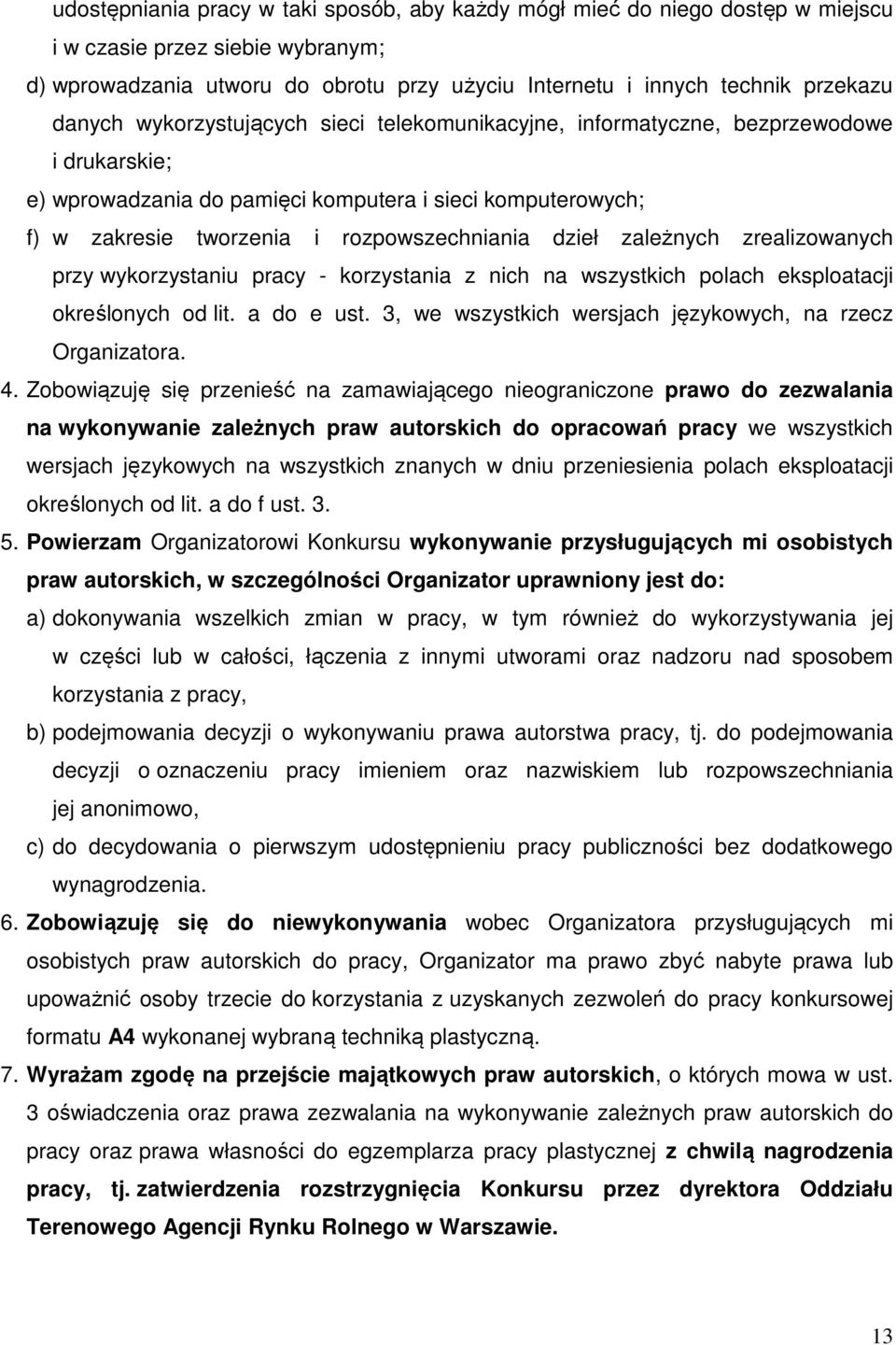 dzieł zależnych zrealizowanych przy wykorzystaniu pracy - korzystania z nich na wszystkich polach eksploatacji określonych od lit. a do e ust.