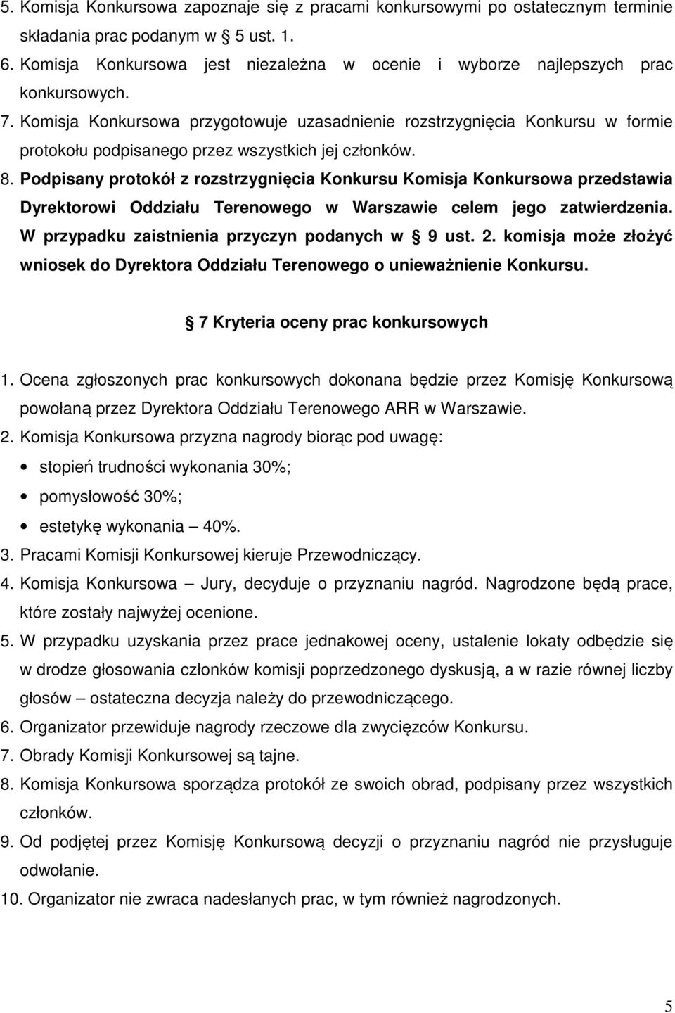 Komisja Konkursowa przygotowuje uzasadnienie rozstrzygnięcia Konkursu w formie protokołu podpisanego przez wszystkich jej członków. 8.