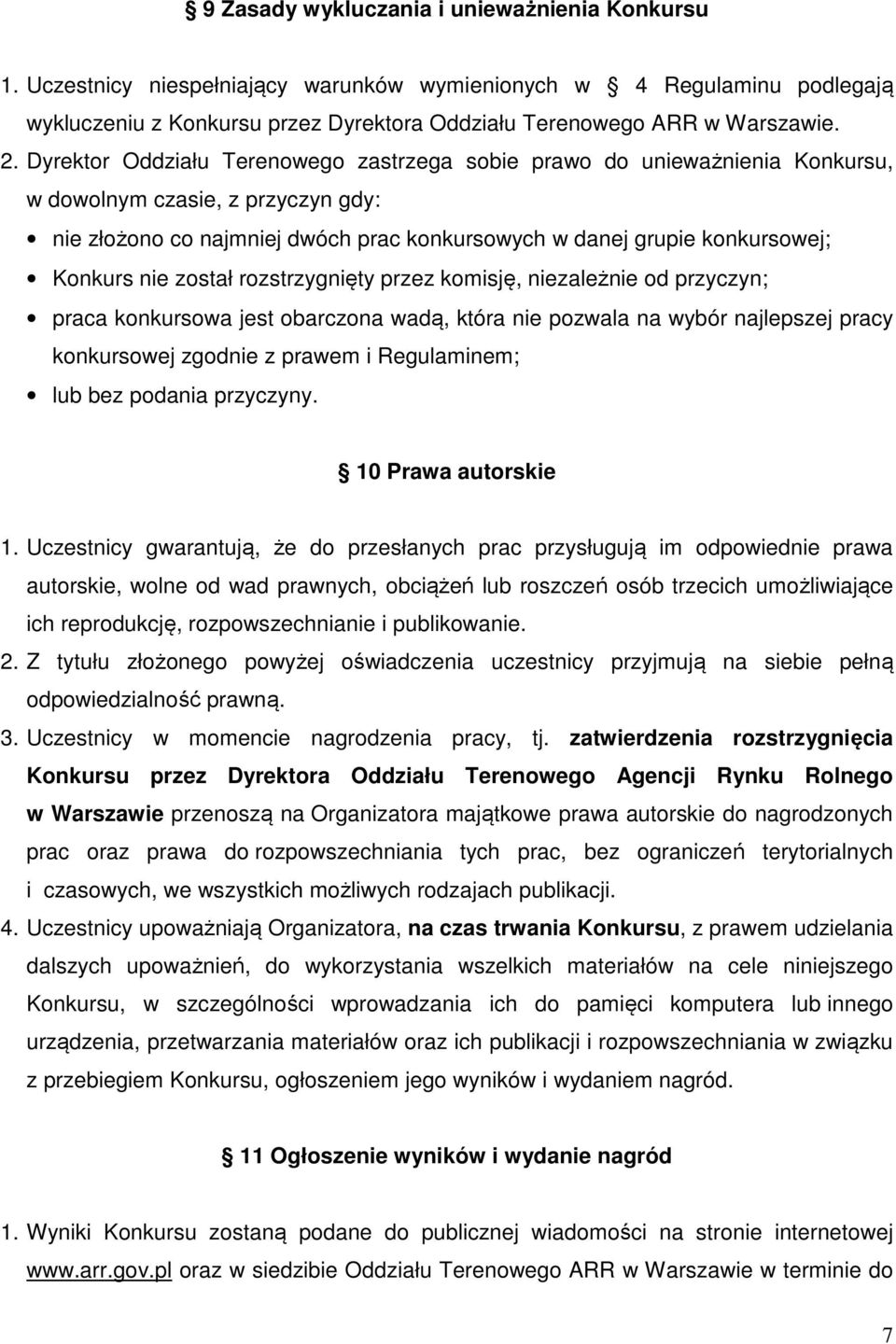 nie został rozstrzygnięty przez komisję, niezależnie od przyczyn; praca konkursowa jest obarczona wadą, która nie pozwala na wybór najlepszej pracy konkursowej zgodnie z prawem i Regulaminem; lub bez