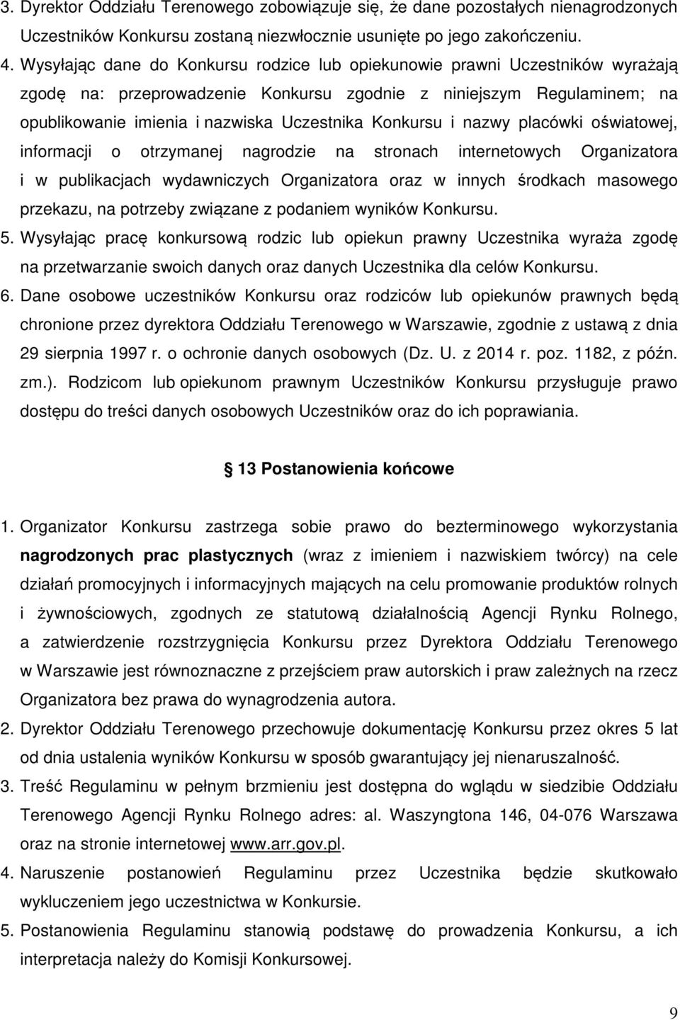 Konkursu i nazwy placówki oświatowej, informacji o otrzymanej nagrodzie na stronach internetowych Organizatora i w publikacjach wydawniczych Organizatora oraz w innych środkach masowego przekazu, na