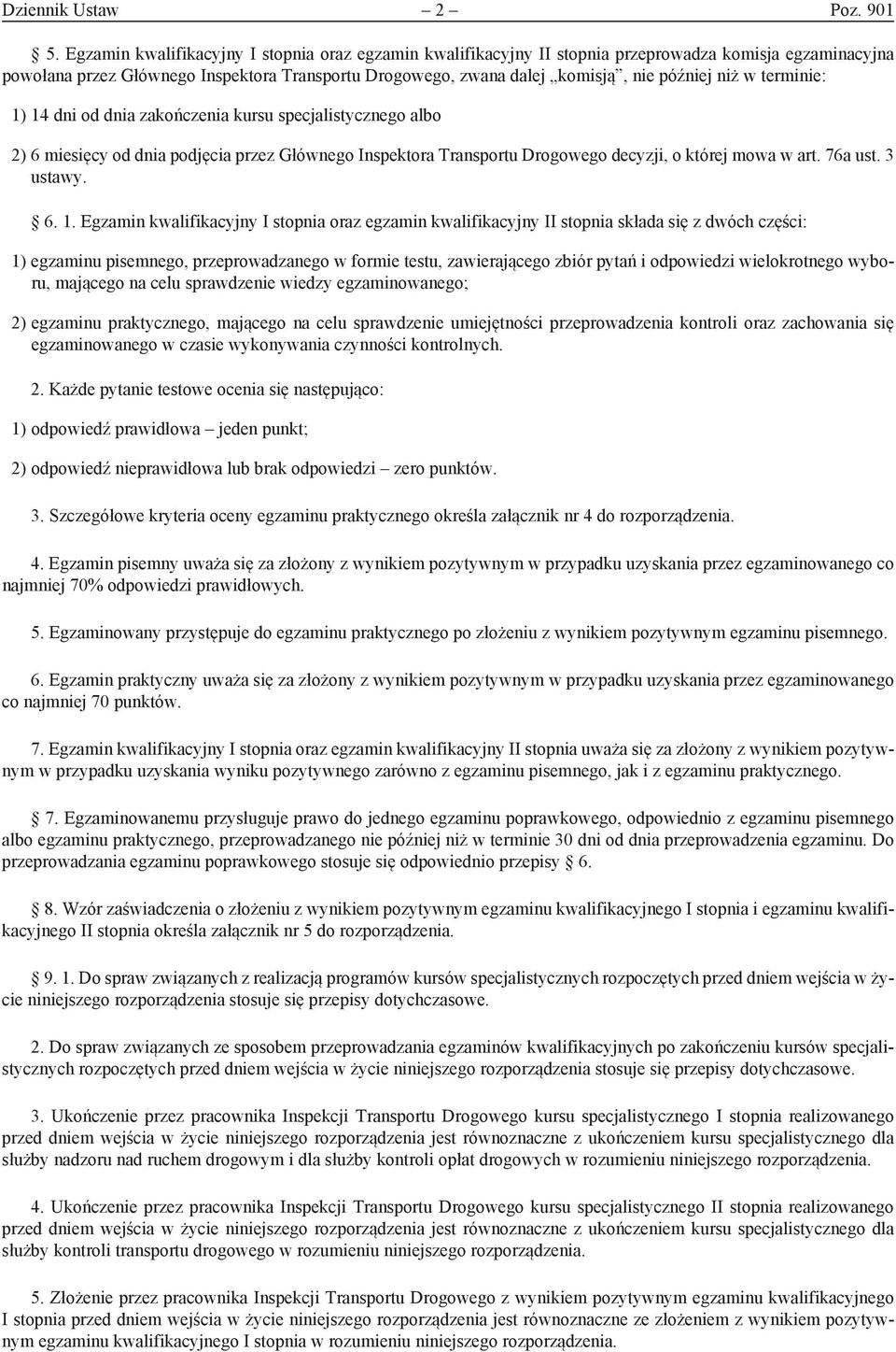 niż w terminie: 1) 14 dni od dnia zakończenia kursu specjalistycznego albo 2) 6 miesięcy od dnia podjęcia przez Głównego Inspektora Transportu Drogowego decyzji, o której mowa w art. 76a ust.