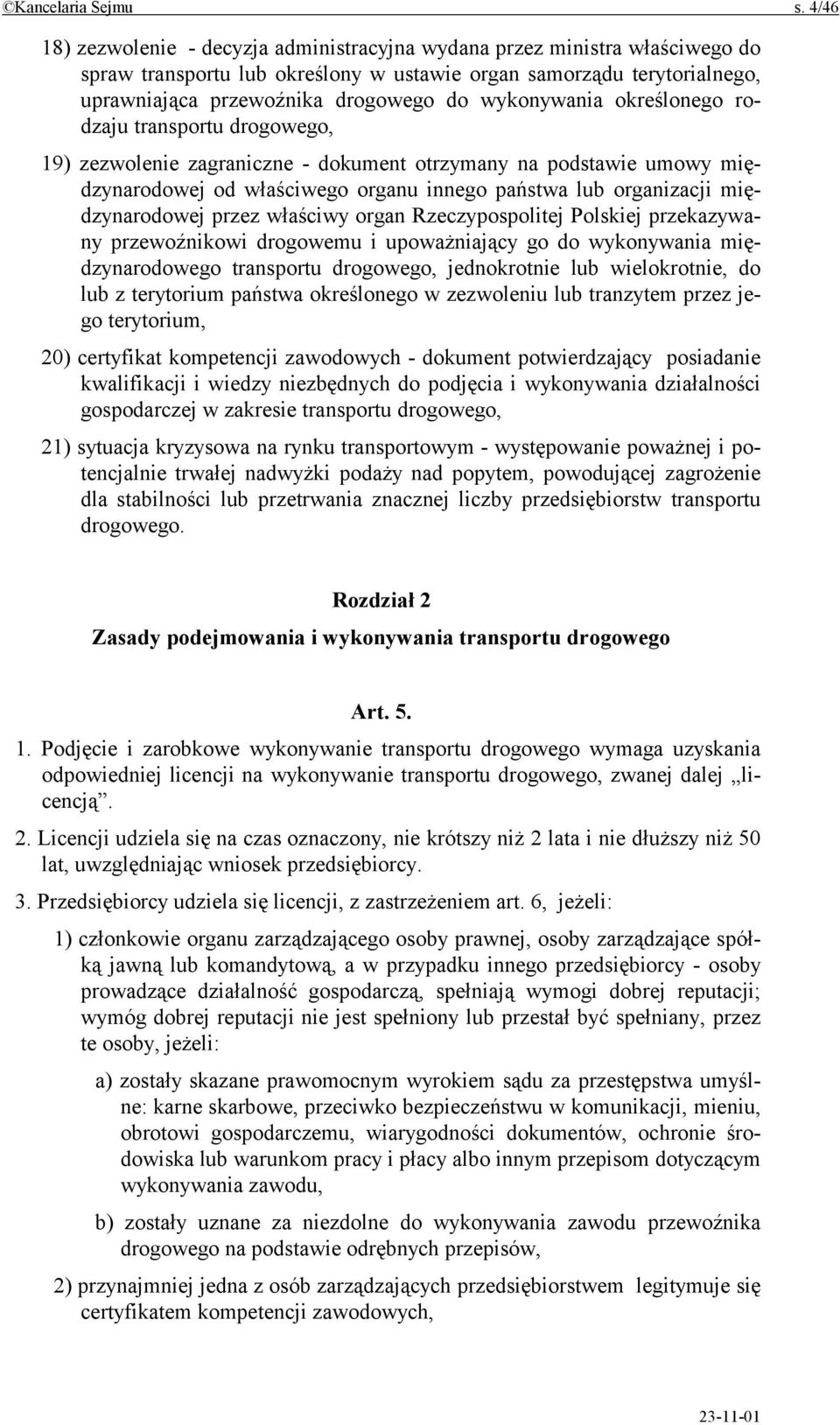 wykonywania określonego rodzaju transportu drogowego, 19) zezwolenie zagraniczne - dokument otrzymany na podstawie umowy międzynarodowej od właściwego organu innego państwa lub organizacji