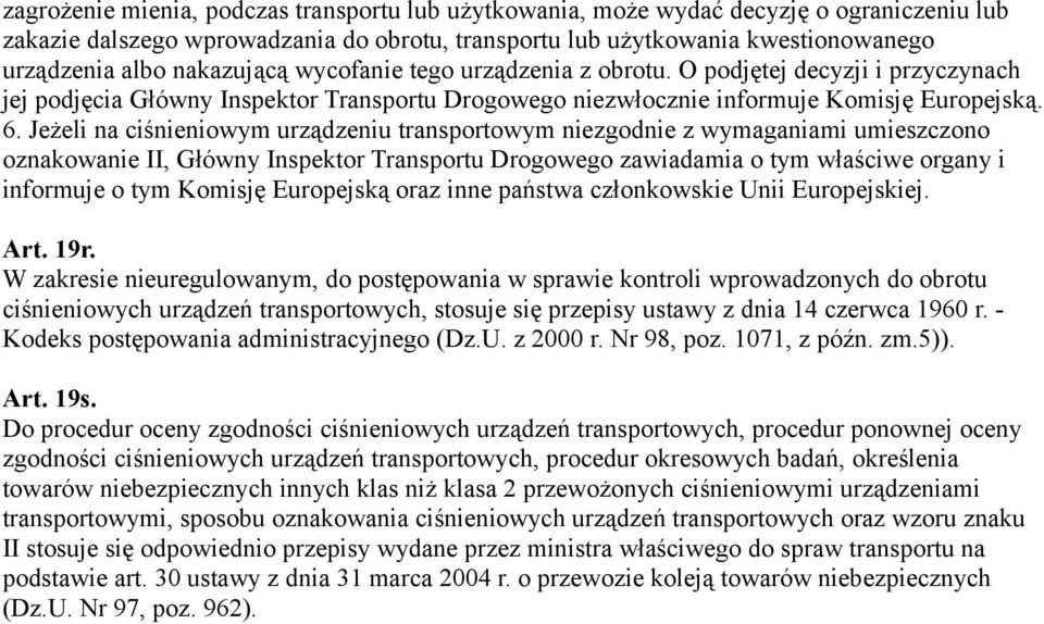 Jeżeli na ciśnieniowym urządzeniu transportowym niezgodnie z wymaganiami umieszczono oznakowanie II, Główny Inspektor Transportu Drogowego zawiadamia o tym właściwe organy i informuje o tym Komisję