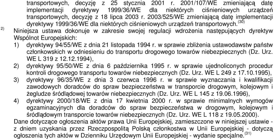 (30) Niniejsza ustawa dokonuje w zakresie swojej regulacji wdrożenia następujących dyrektyw Wspólnot Europejskich: 1) dyrektywy 94/55/WE z dnia 21 listopada 1994 r.