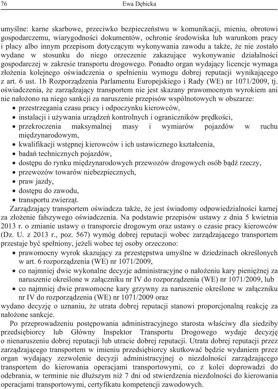 Ponadto organ wydaj cy licencje wymaga z o enia kolejnego o wiadczenia o spe nieniu wymogu dobrej reputacji wynikaj cego z art. 6 ust.