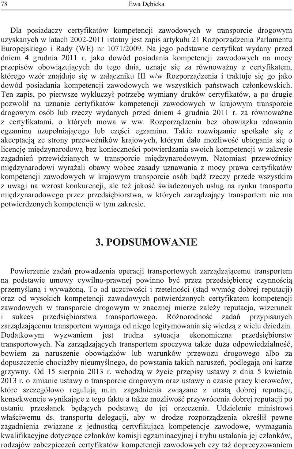 jako dowód posiadania kompetencji zawodowych na mocy przepisów obowi zuj cych do tego dnia, uznaje si za równowa ny z certyfikatem, którego wzór znajduje si w za czniku III w/w Rozporz dzenia i