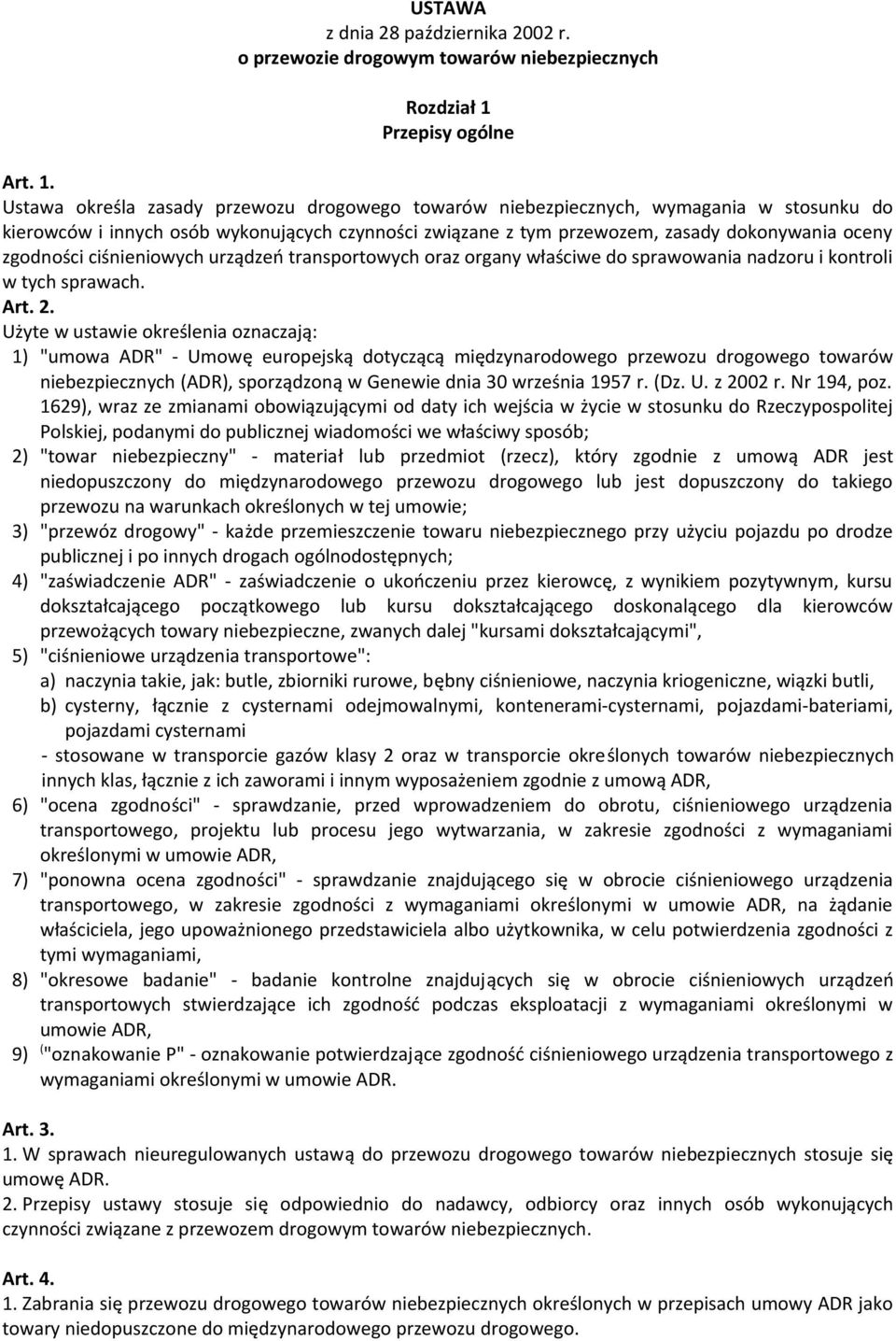 Ustawa określa zasady przewozu drogowego towarów niebezpiecznych, wymagania w stosunku do kierowców i innych osób wykonujących czynności związane z tym przewozem, zasady dokonywania oceny zgodności