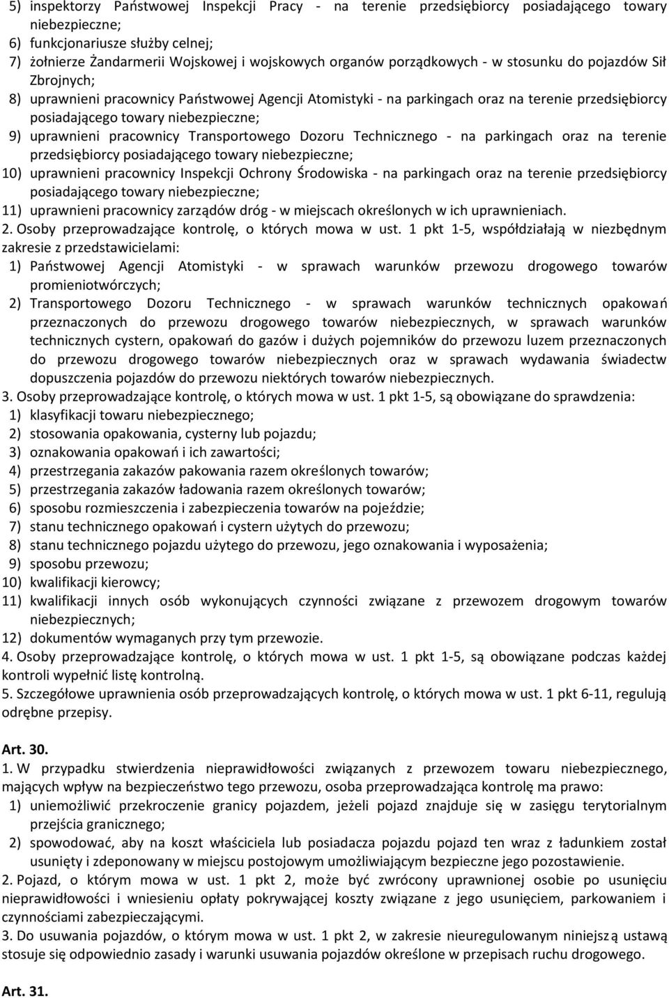 uprawnieni pracownicy Transportowego Dozoru Technicznego - na parkingach oraz na terenie przedsiębiorcy posiadającego towary niebezpieczne; 10) uprawnieni pracownicy Inspekcji Ochrony Środowiska - na