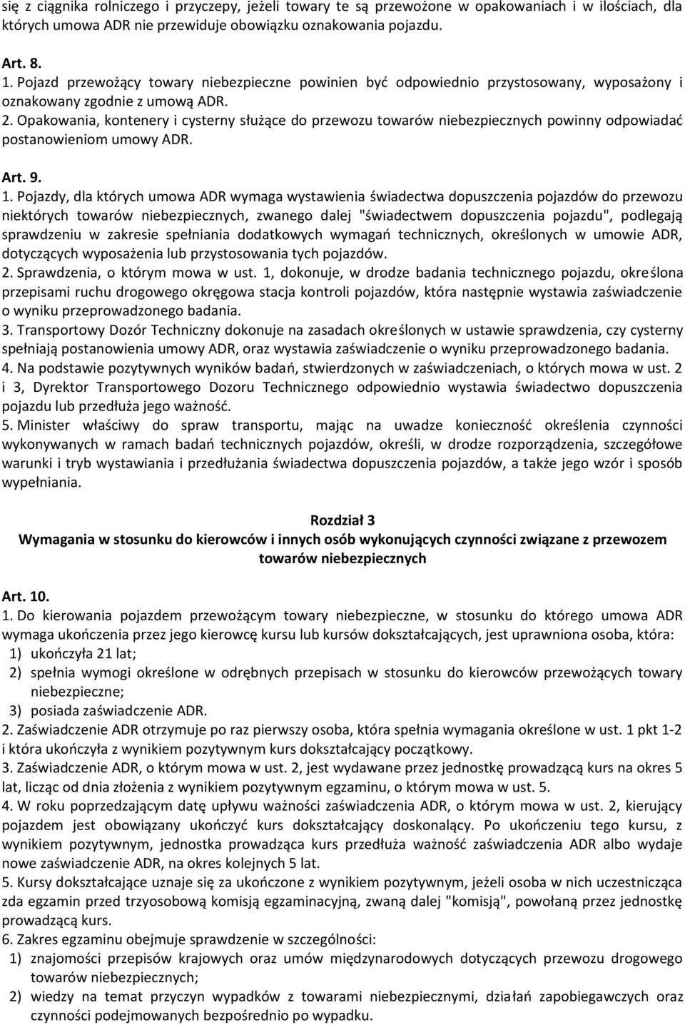 Opakowania, kontenery i cysterny służące do przewozu towarów niebezpiecznych powinny odpowiadać postanowieniom umowy ADR. Art. 9. 1.