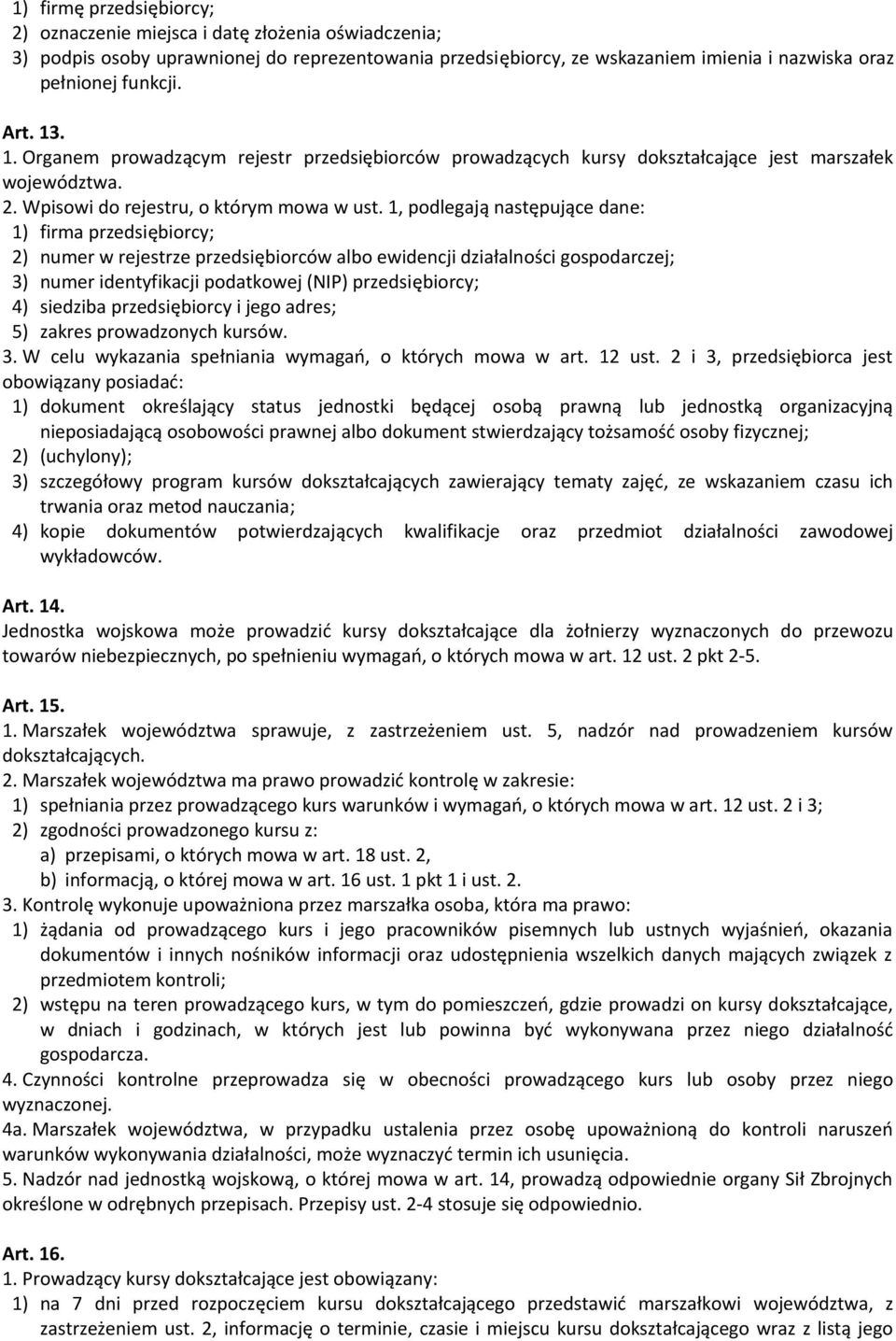 1, podlegają następujące dane: 1) firma przedsiębiorcy; 2) numer w rejestrze przedsiębiorców albo ewidencji działalności gospodarczej; 3) numer identyfikacji podatkowej (NIP) przedsiębiorcy; 4)