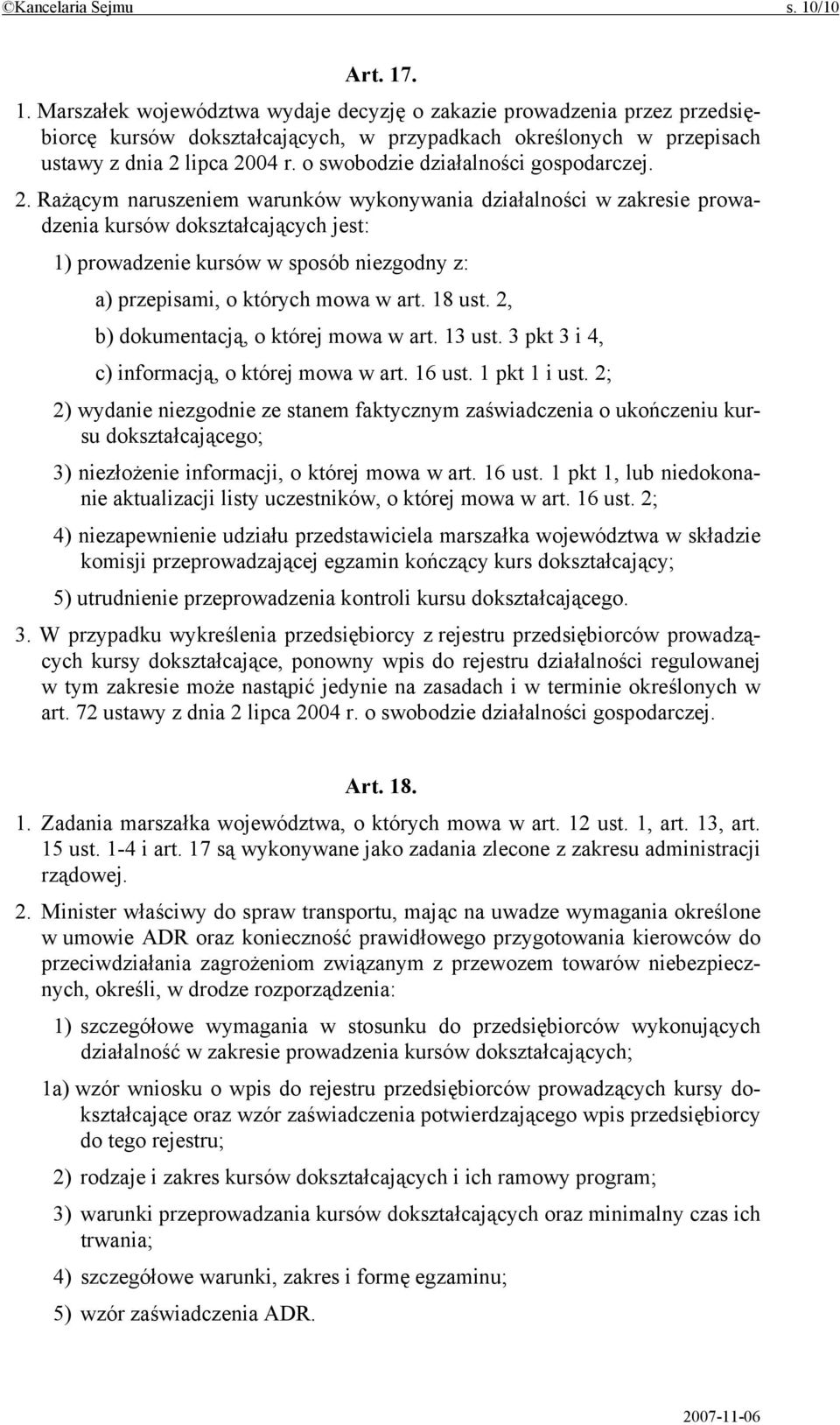 Rażącym naruszeniem warunków wykonywania działalności w zakresie prowadzenia kursów dokształcających jest: 1) prowadzenie kursów w sposób niezgodny z: a) przepisami, o których mowa w art. 18 ust.