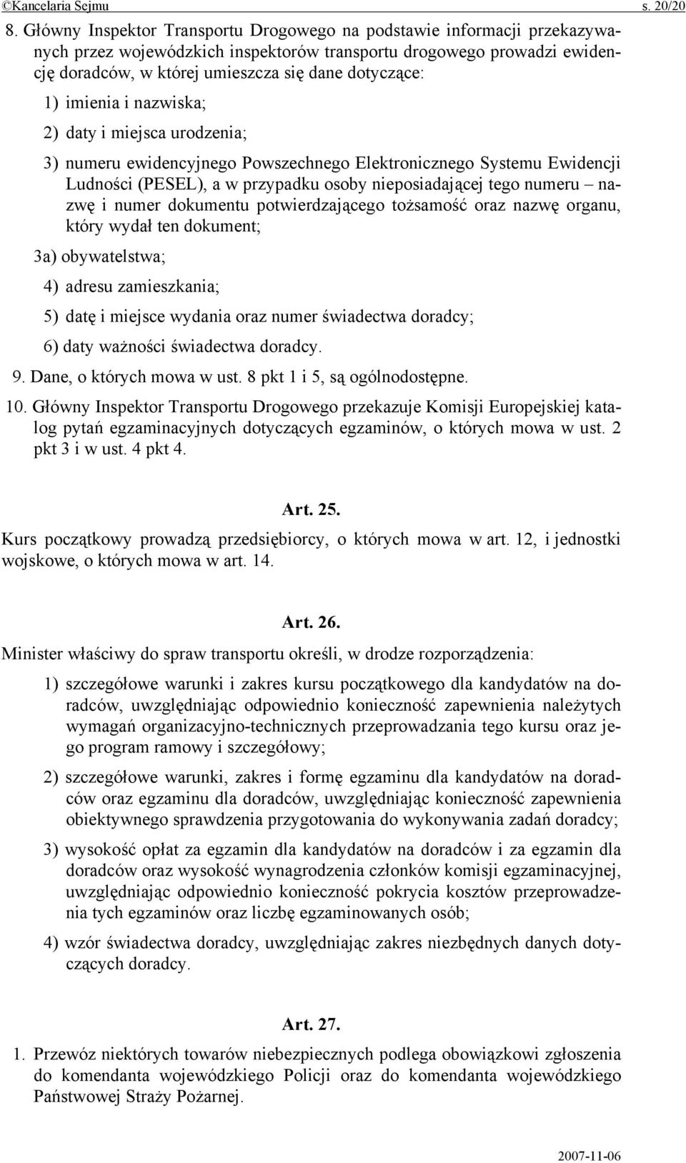 imienia i nazwiska; 2) daty i miejsca urodzenia; 3) numeru ewidencyjnego Powszechnego Elektronicznego Systemu Ewidencji Ludności (PESEL), a w przypadku osoby nieposiadającej tego numeru nazwę i numer