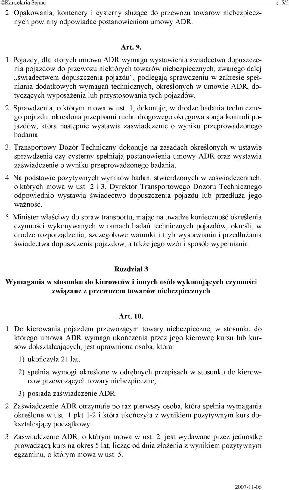 sprawdzeniu w zakresie spełniania dodatkowych wymagań technicznych, określonych w umowie ADR, dotyczących wyposażenia lub przystosowania tych pojazdów. 2. Sprawdzenia, o którym mowa w ust.