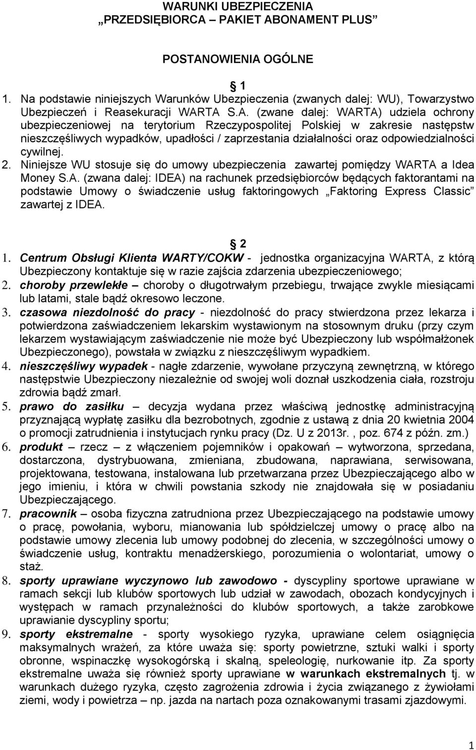 TA S.A. (zwane dalej: WARTA) udziela ochrony ubezpieczeniowej na terytorium Rzeczypospolitej Polskiej w zakresie następstw nieszczęśliwych wypadków, upadłości / zaprzestania działalności oraz