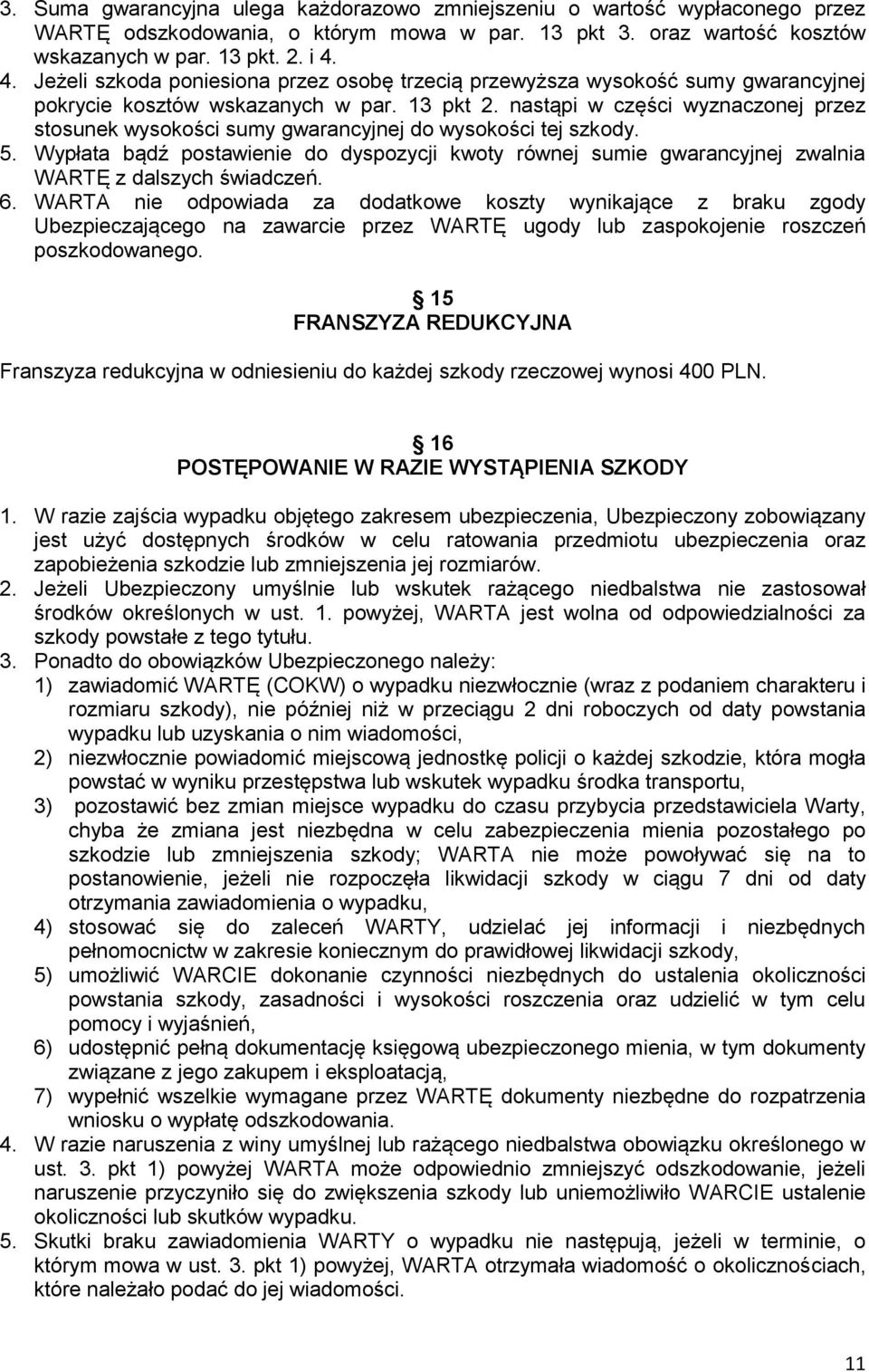 nastąpi w części wyznaczonej przez stosunek wysokości sumy gwarancyjnej do wysokości tej szkody. 5.