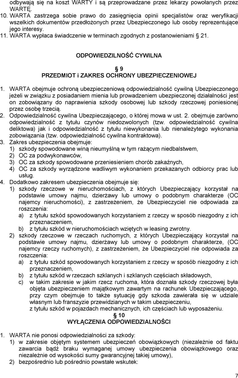 WARTA wypłaca świadczenie w terminach zgodnych z postanowieniami 21. ODPOWIEDZILNOŚĆ CYWILNA 9 PRZEDMIOT i ZAKRES OCHRONY UBEZPIECZENIOWEJ 1.