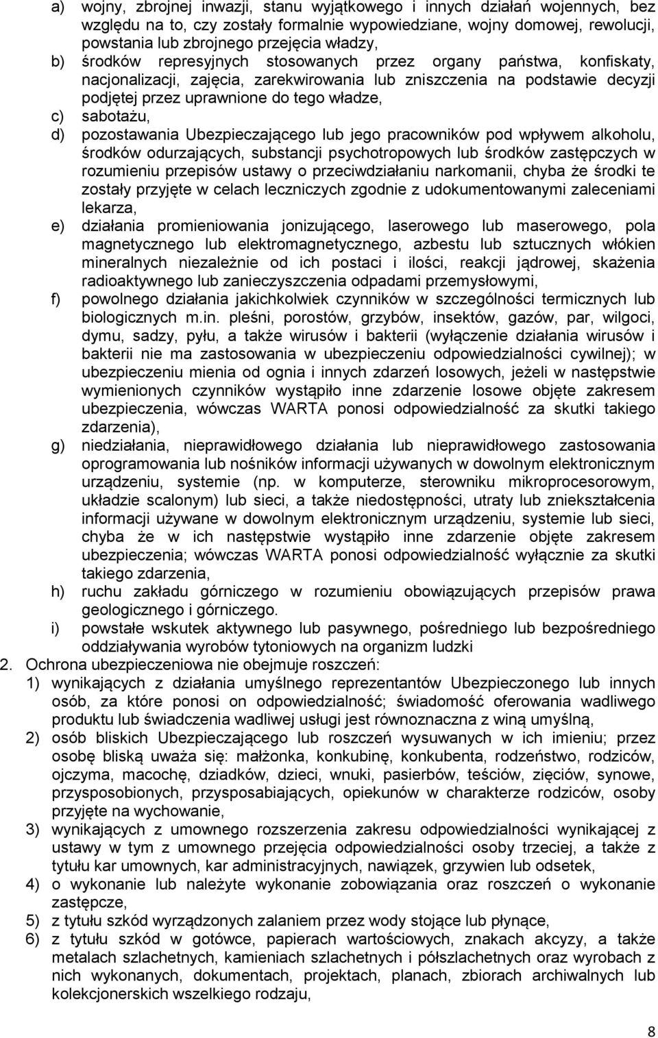 sabotażu, d) pozostawania Ubezpieczającego lub jego pracowników pod wpływem alkoholu, środków odurzających, substancji psychotropowych lub środków zastępczych w rozumieniu przepisów ustawy o