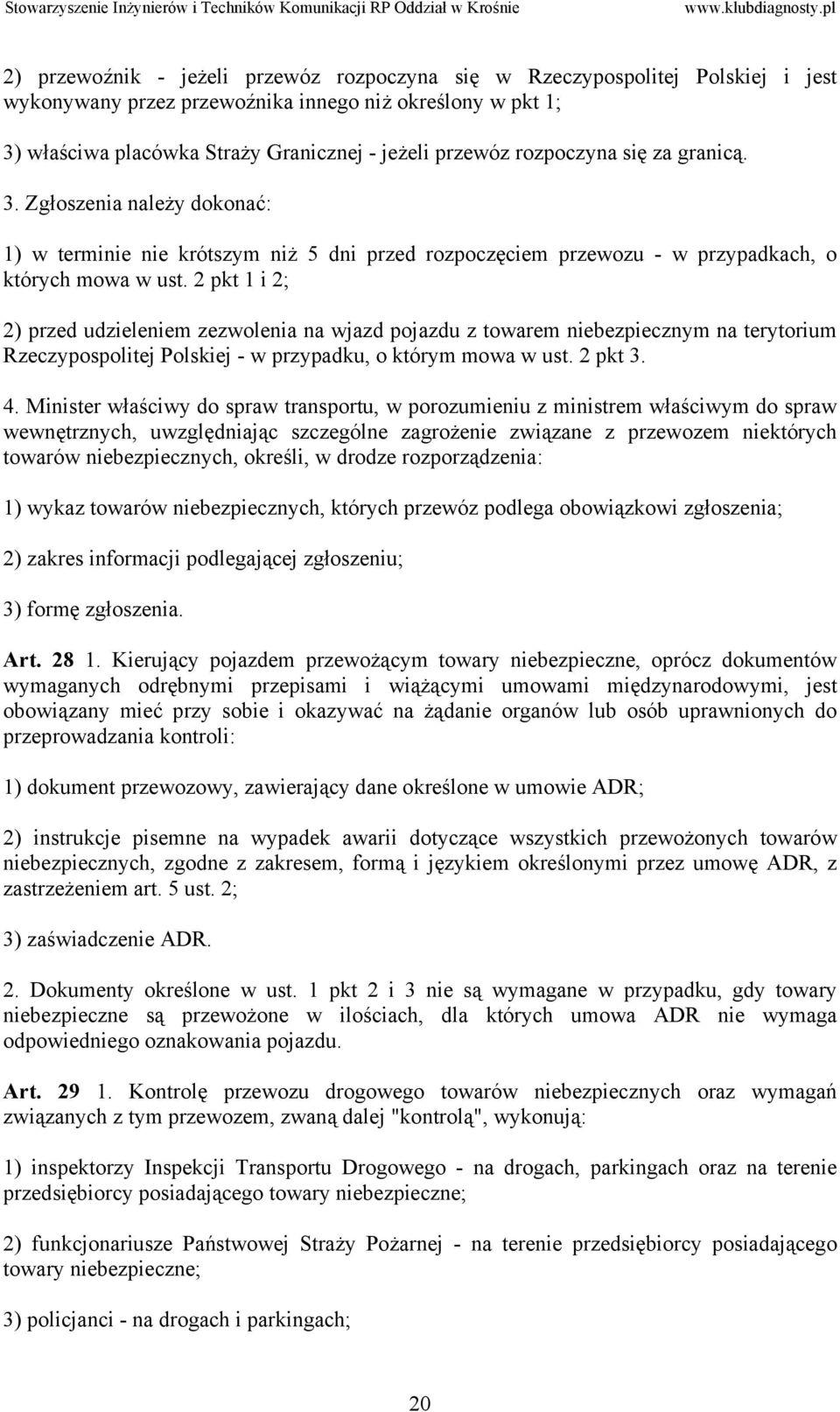 2 pkt 1 i 2; 2) przed udzieleniem zezwolenia na wjazd pojazdu z towarem niebezpiecznym na terytorium Rzeczypospolitej Polskiej - w przypadku, o którym mowa w ust. 2 pkt 3. 4.