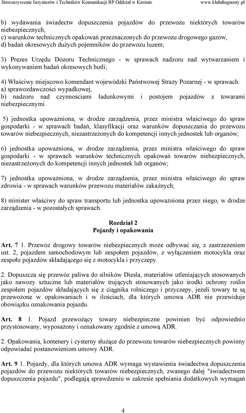 Straży Pożarnej - w sprawach: a) sprawozdawczości wypadkowej, b) nadzoru nad czynnościami ładunkowymi i postojem pojazdów z towarami niebezpiecznymi.