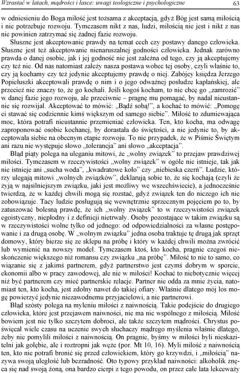 Słuszne jest też akceptowanie nienaruszalnej godności człowieka. Jednak zarówno prawda o danej osobie, jak i jej godność nie jest zależna od tego, czy ją akceptujemy czy też nie.